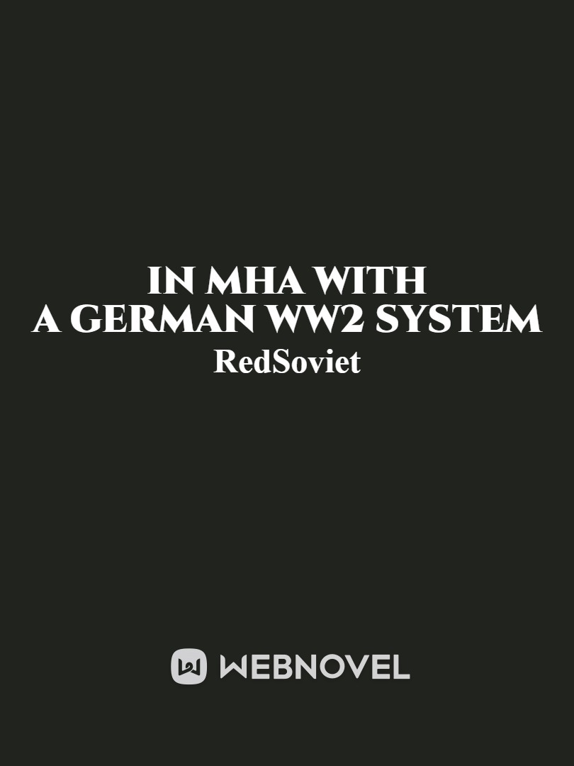In Mha with a German WW2 System [Very Slow Update]