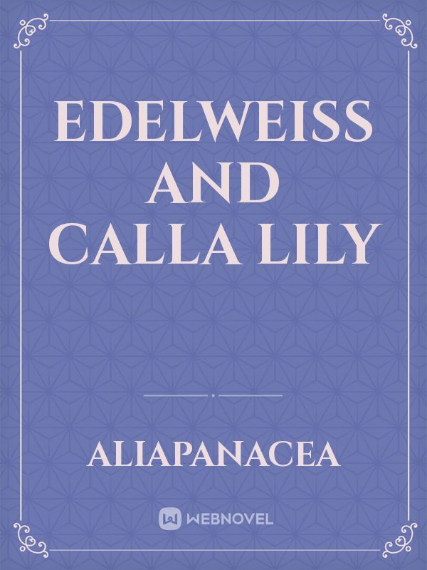 Edelweiss and Calla Lily