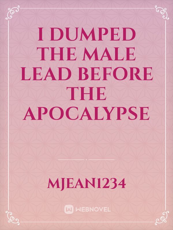 I Dumped the Male Lead Before the Apocalypse
