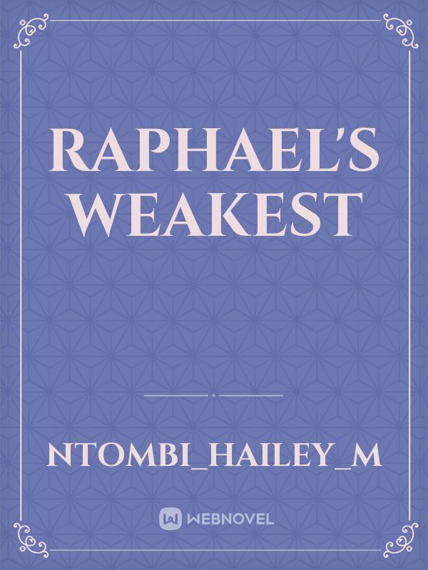 RAPHAEL'S WEAKEST