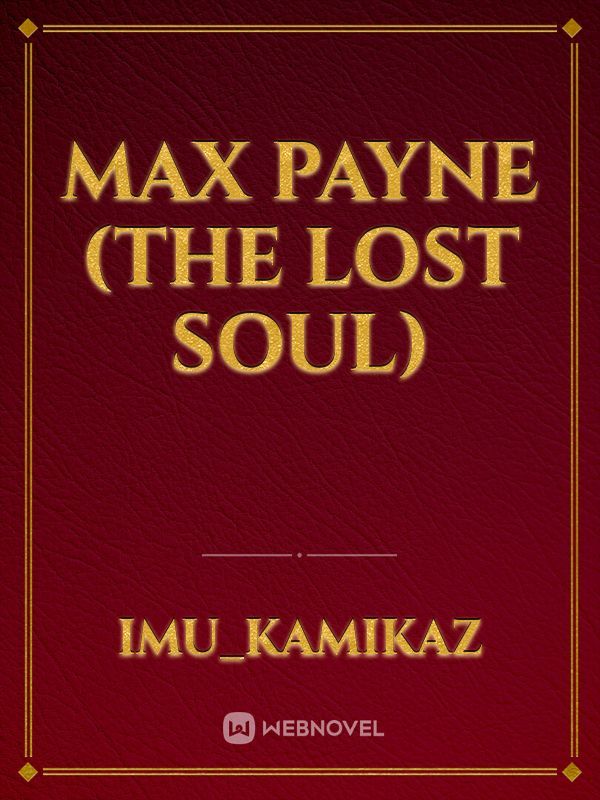 MAX PAYNE (the lost soul)