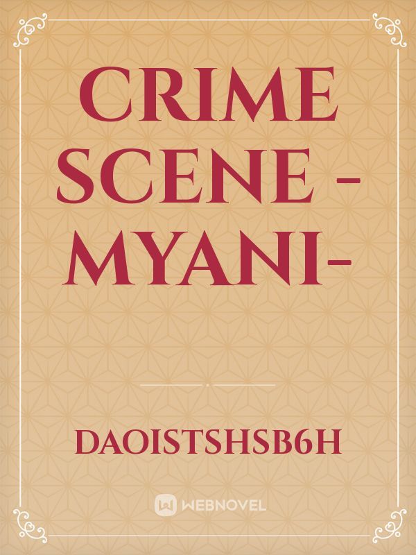 crime scene
-myani-