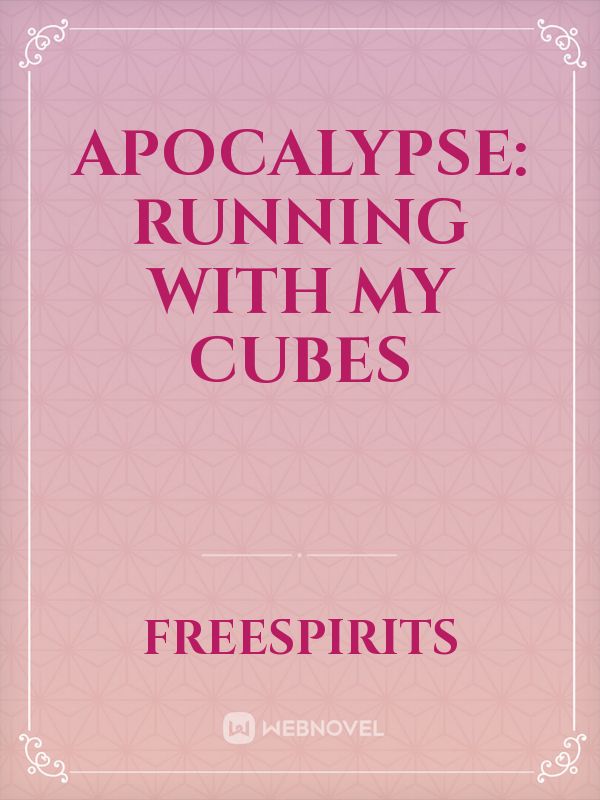 Apocalypse: running with my cubes