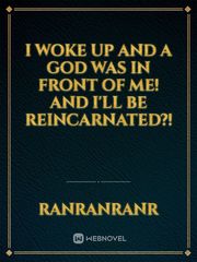 I woke up and a god was in front of me! And I'll be reincarnated?! Book