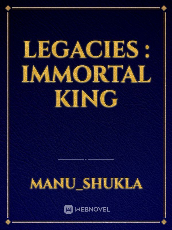 LEGACIES : IMMORTAL KING Book