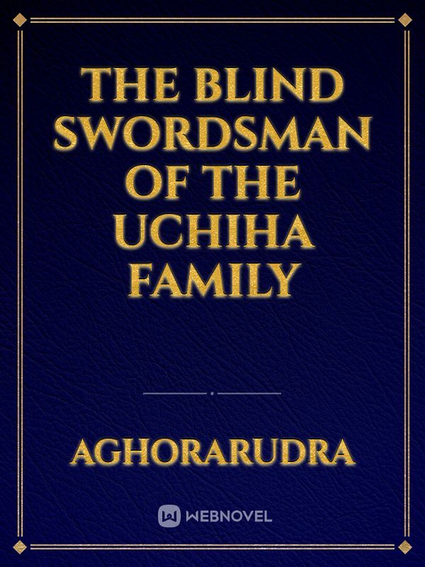 THE BLIND SWORDSMAN OF THE UCHIHA FAMILY