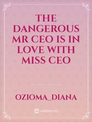 THE DANGEROUS MR CEO IS IN LOVE WITH MISS CEO Book