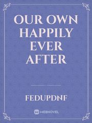 Our Own Happily Ever After Book