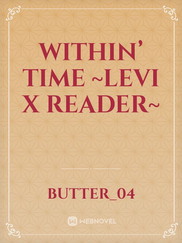 Within’ Time ~Levi x reader~ Book