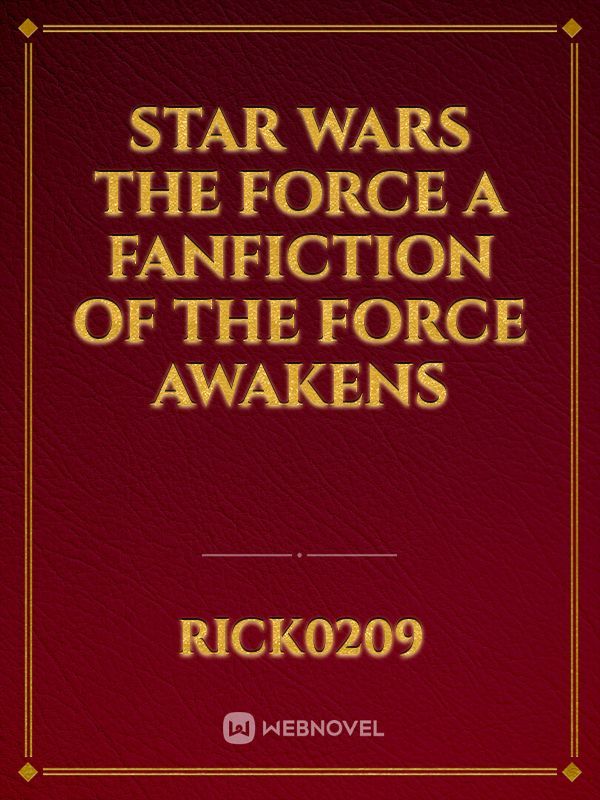Star Wars The force a fanfiction of the force awakens