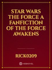 Star Wars The force a fanfiction of the force awakens Book