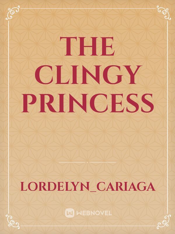 The Clingy Princess