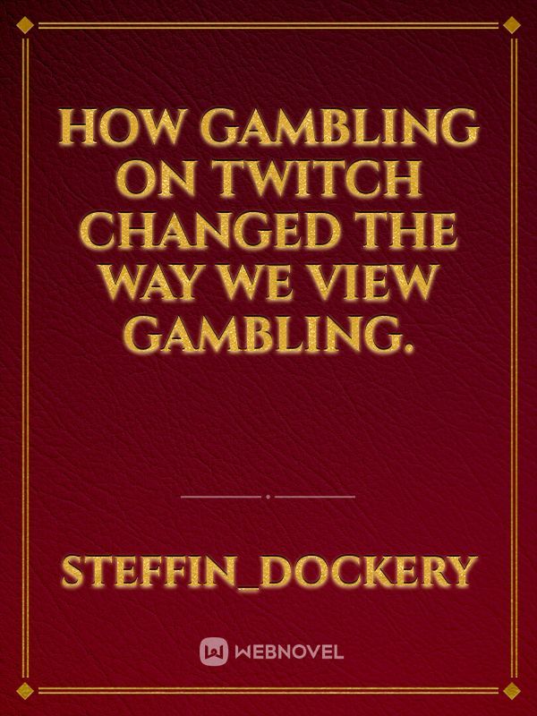 How Gambling On Twitch Changed The Way We View Gambling.