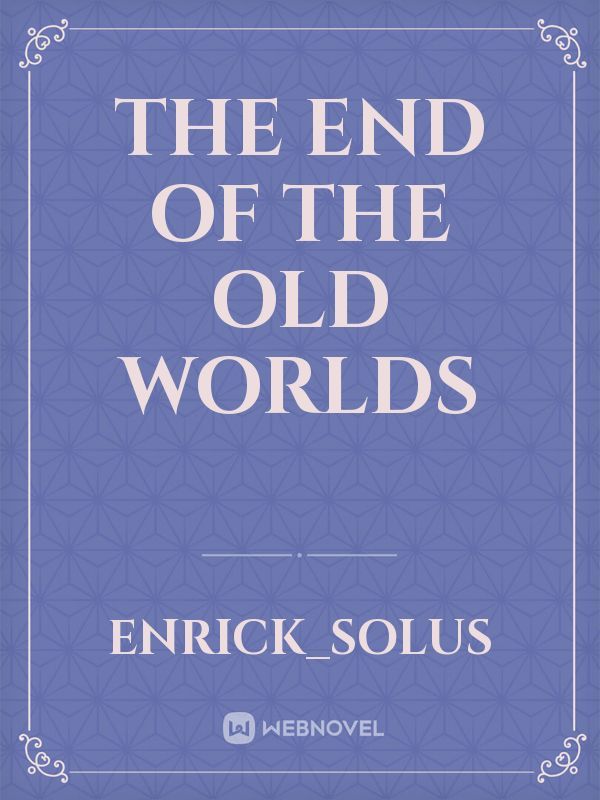 The End of the old worlds