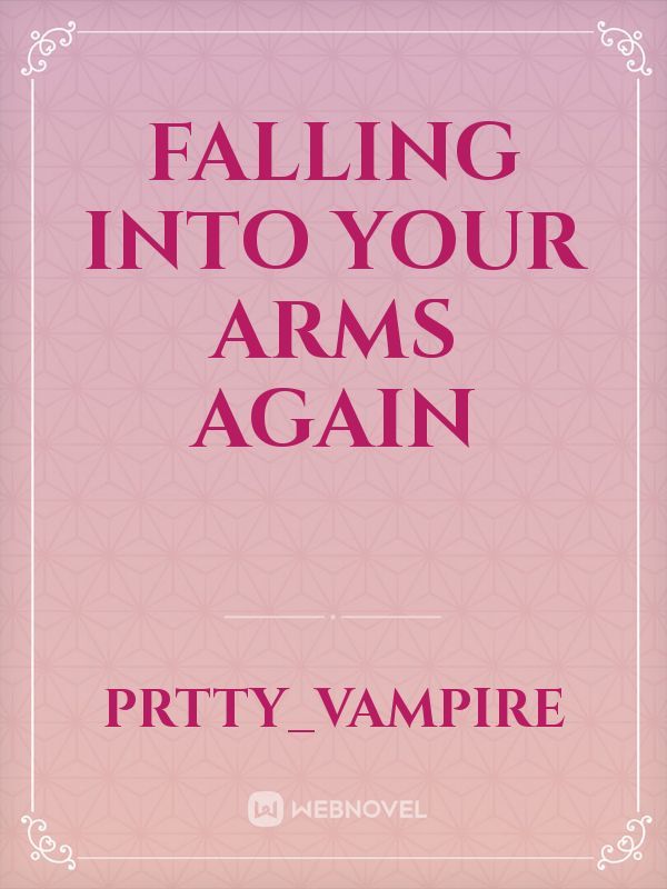 Falling into your arms again