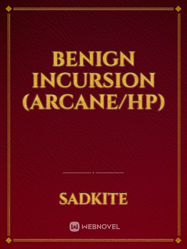 Benign Incursion (Arcane/HP)