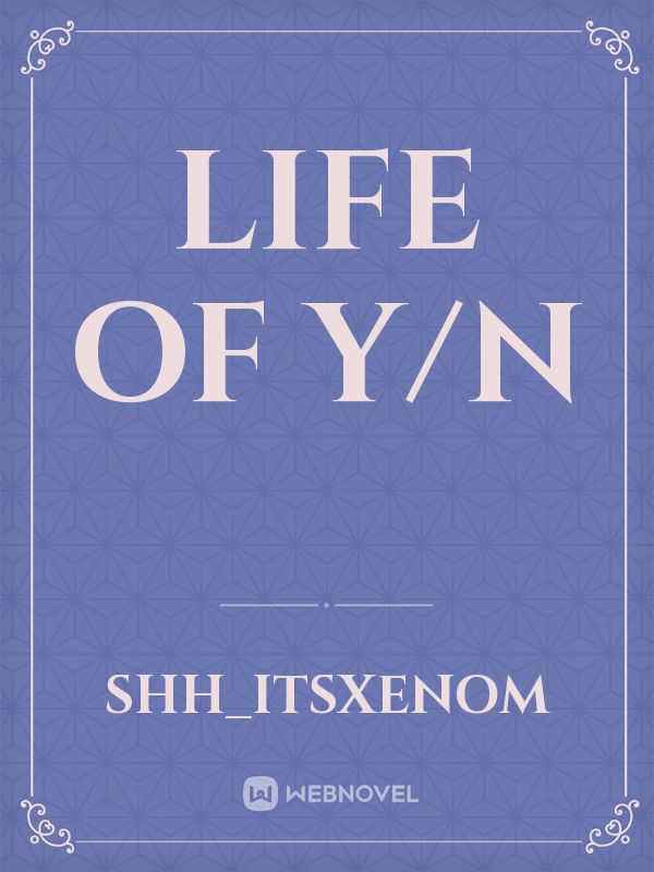 Life of Y/n Book