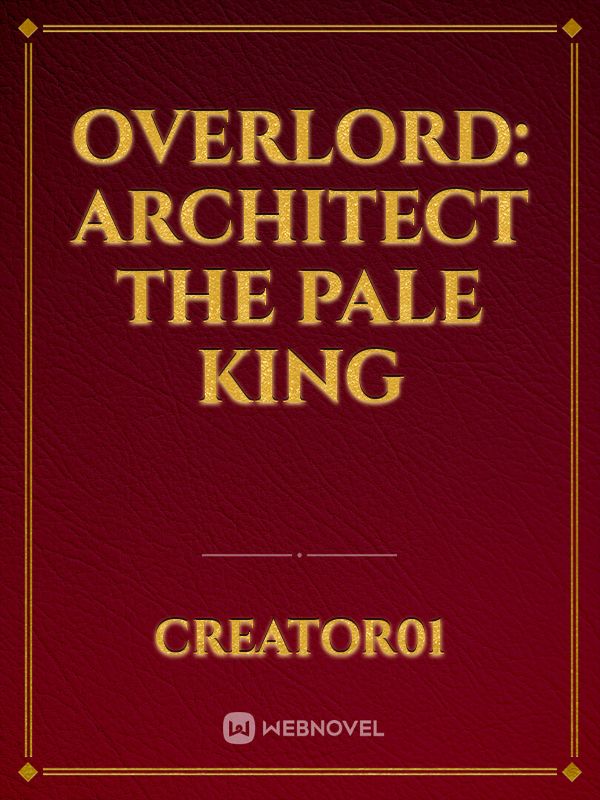 Overlord: Architect The Pale King