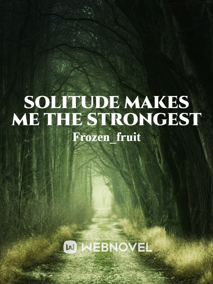 Solitude makes me the strongest