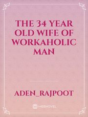 The 34 year Old Wife of Workaholic Man Book