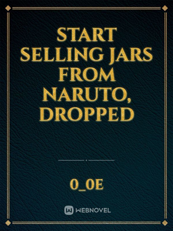 Start Selling Jars from Naruto, dropped