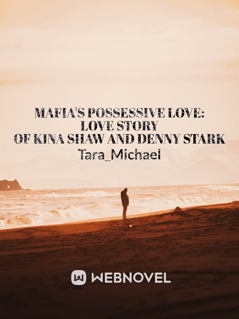 MAFIA'S POSSESSIVE LOVE: LOVE STORY OF KINA SHAW AND DENNY STARK Book