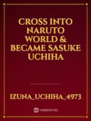 Cross inTo Naruto World & 
became
Sasuke Uchiha Book