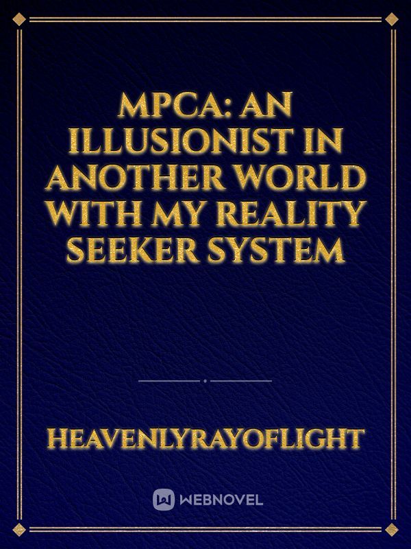 MPCA: An Illusionist In Another World With My Reality Seeker System