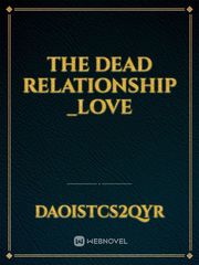 THE DEAD RELATIONSHIP
 _love Book