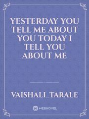 Yesterday you tell me about you today I tell you about me Book