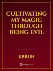 cultivating my magic through being evil Book