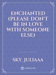 ENCHANTED (please don't be in love with someone else) Book