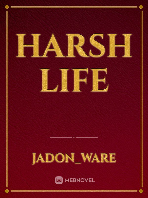Harsh Life