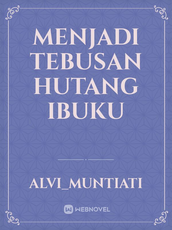 Selamat Datang Untuk Membuat Di Webnovel Menjadi Tebusan Hutang Ibuku