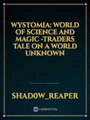 WYSTOMIA: WORLD OF SCIENCE AND MAGIC
-traders tale on a world unknown Book