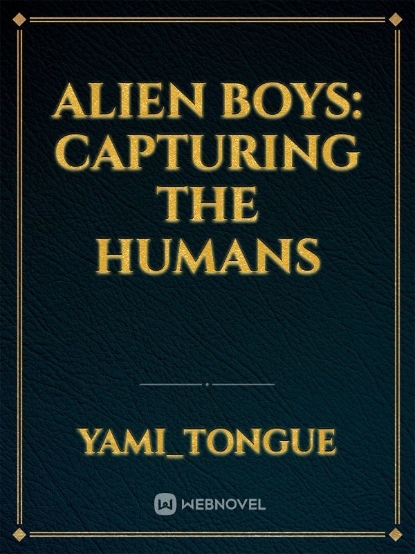 Alien boys: capturing the humans