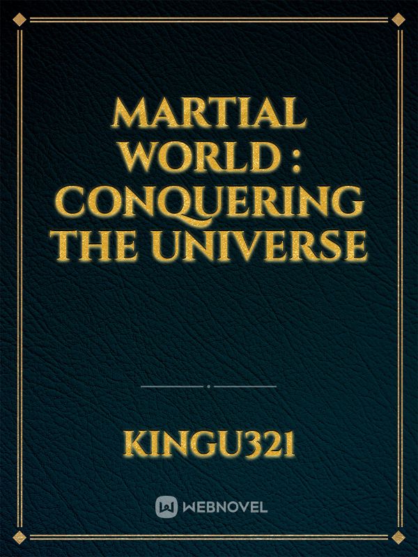MARTIAL WORLD : CONQUERING THE UNIVERSE Book
