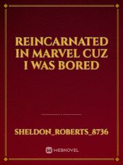 reincarnated in marvel cuz I was bored Book