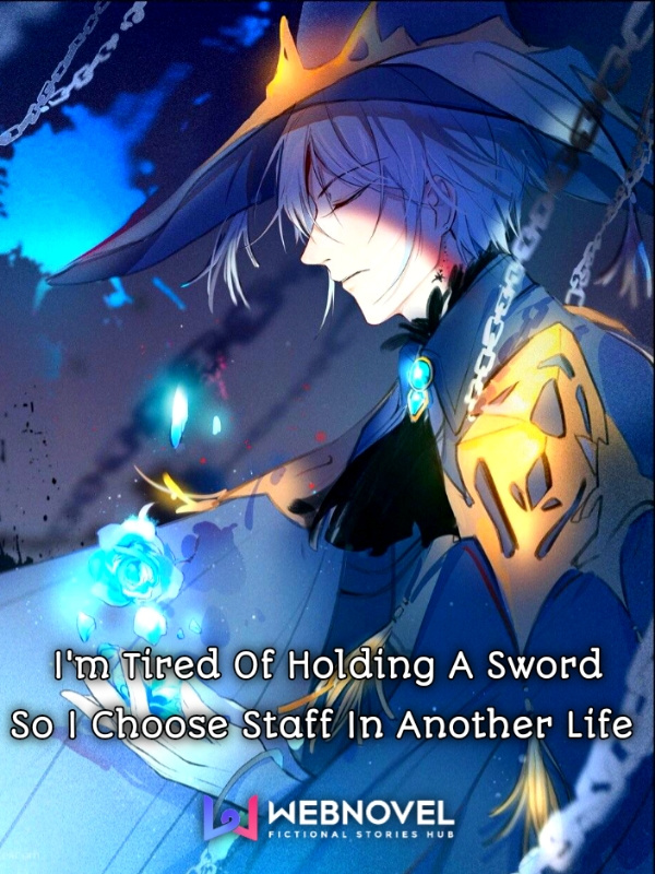 I'm Tired of Holding a Sword, So I Choose Staff in Another Life