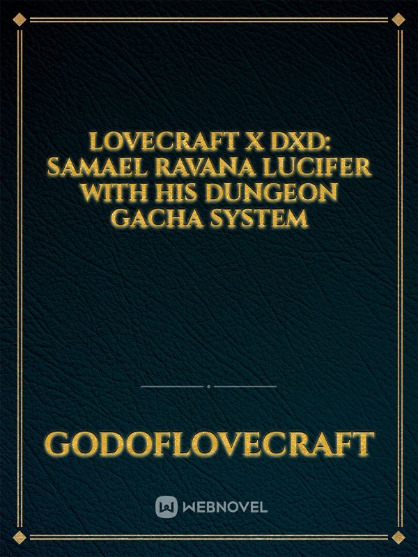 Lovecraft X DXD: Samael Ravana Lucifer With His Dungeon Gacha System