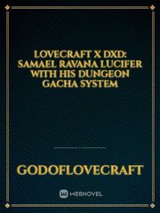 Lovecraft X DXD: Samael Ravana Lucifer With His Dungeon Gacha System Book