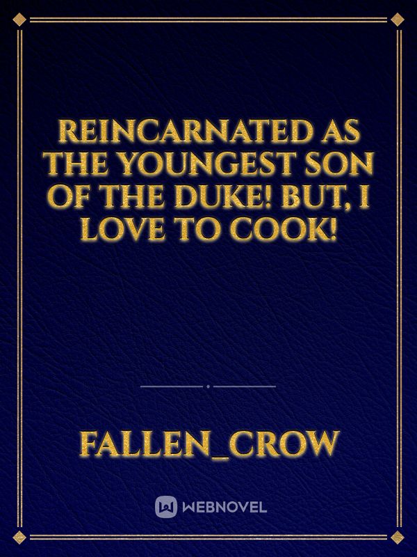 Reincarnated as The Youngest Son of the Duke! But, I Love to Cook!