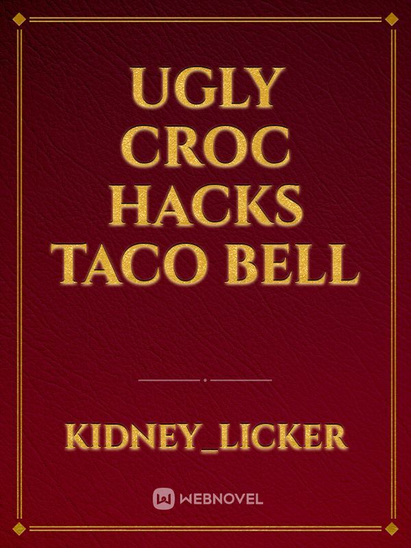 Ugly croc hacks taco bell