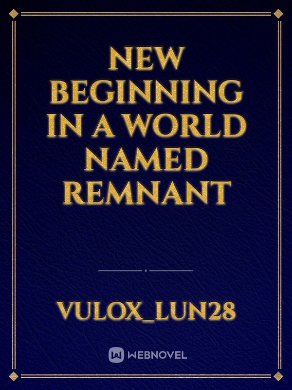New beginning in a world named remnant
