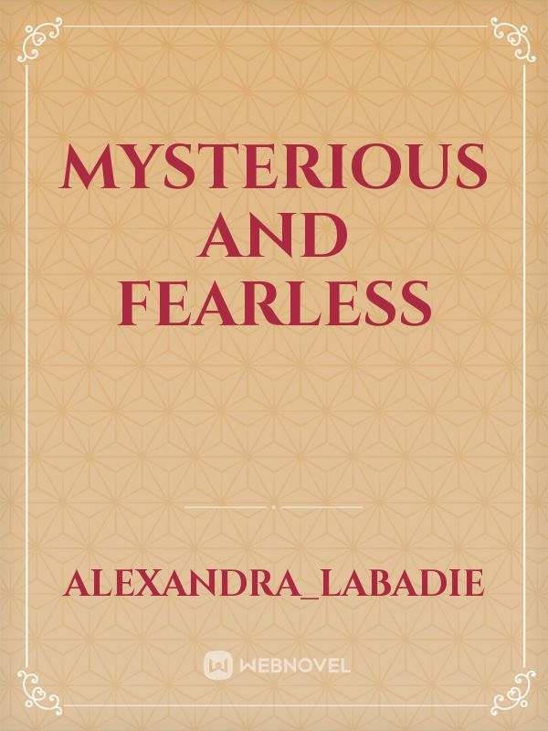 Mysterious and Fearless