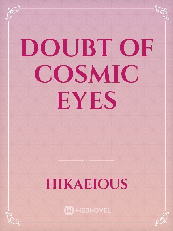 Doubt of Cosmic Eyes