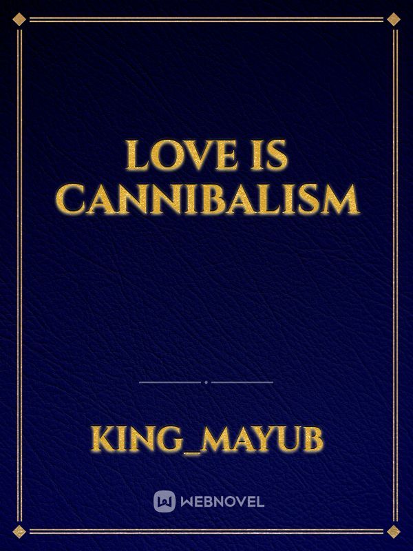 love is cannibalism