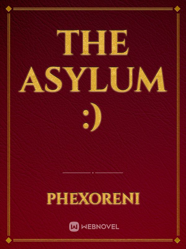 THE ASYLUM :) Book