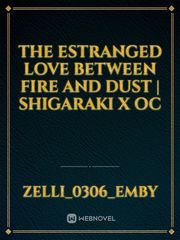 The estranged love between Fire and Dust | Shigaraki x OC Book