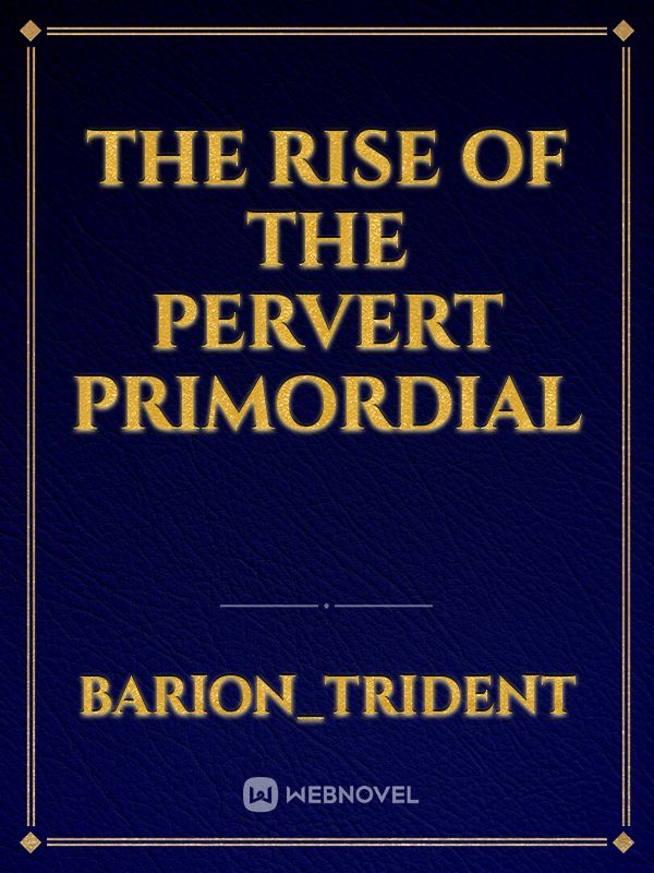 The rise of the pervert primordial Book